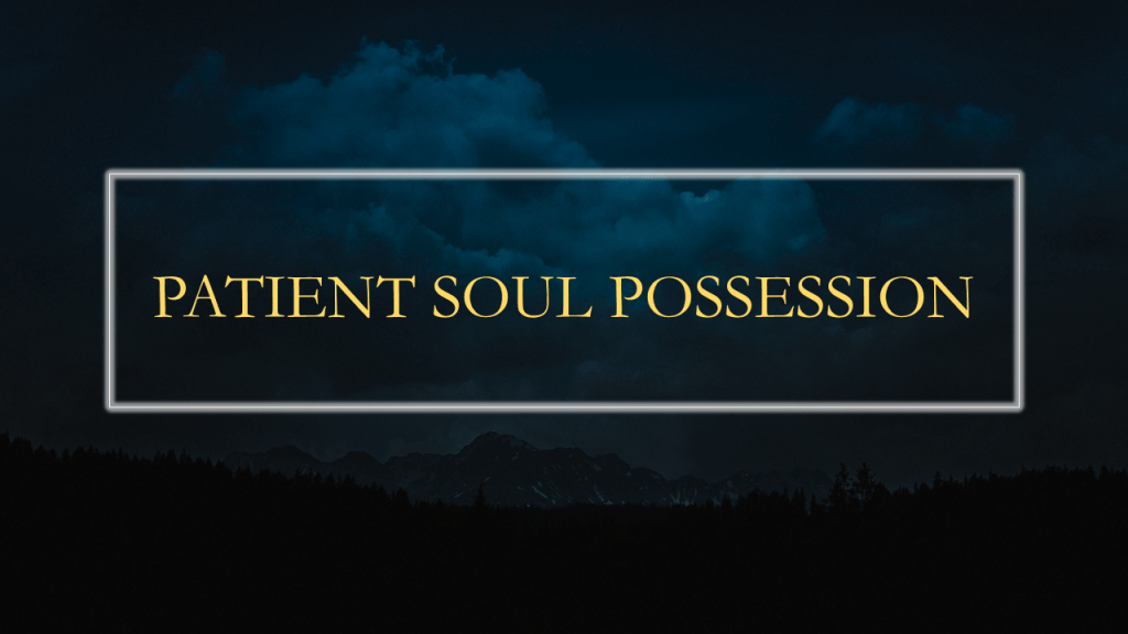 Patient Soul Possession Pt.&nbsp;3