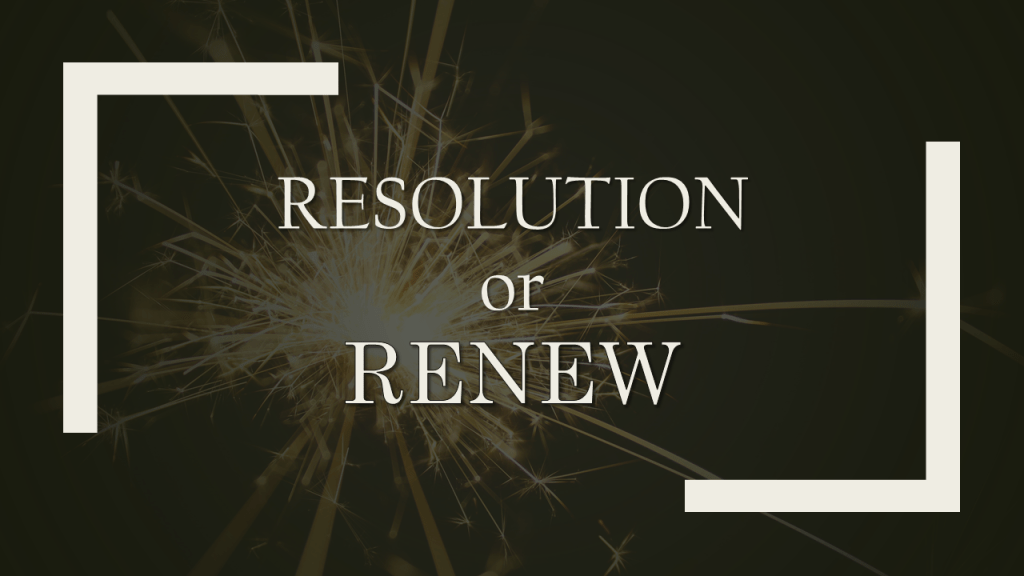 Resolutions or Renew Pt. 1