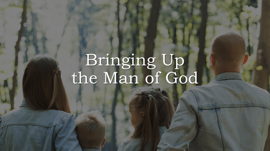 Bringing Up the Man of&nbsp;God