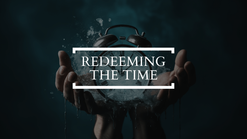 Redeeming the Time